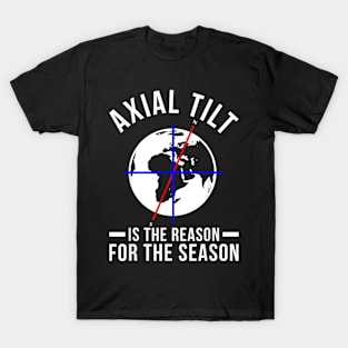 Axial Tilt Is The Reason For The Season Xmas T-Shirt